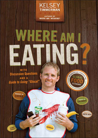 Kelsey  Timmerman. Where Am I Eating?. An Adventure Through the Global Food Economy with Discussion Questions and a Guide to Going 