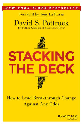 David Pottruck S.. Stacking the Deck. How to Lead Breakthrough Change Against Any Odds