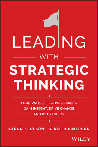 B. Simerson Keith. Leading with Strategic Thinking. Four Ways Effective Leaders Gain Insight, Drive Change, and Get Results