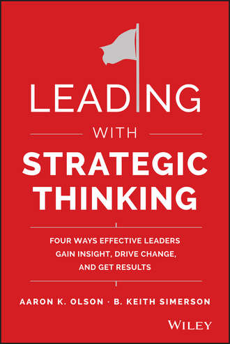 Leading with Strategic Thinking. Four Ways Effective Leaders Gain Insight, Drive Change, and Get Results. B. Simerson Keith