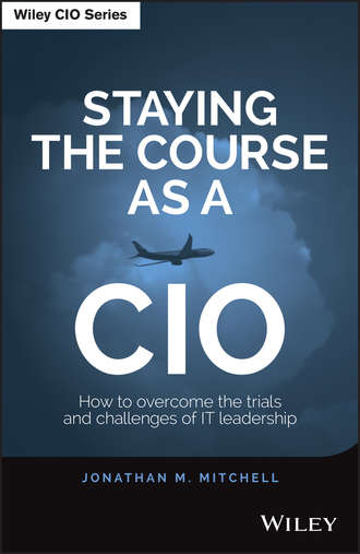 Staying the Course as a CIO. How to Overcome the Trials and Challenges of IT Leadership. Jonathan  Mitchell