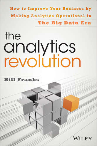 Bill  Franks. The Analytics Revolution. How to Improve Your Business By Making Analytics Operational In The Big Data Era