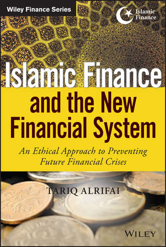 Tariq  Alrifai. Islamic Finance and the New Financial System. An Ethical Approach to Preventing Future Financial Crises