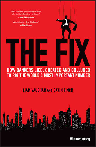 Liam Vaughan. The Fix. How Bankers Lied, Cheated and Colluded to Rig the World's Most Important Number