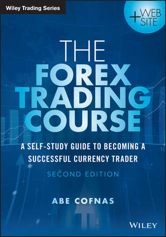 Abe  Cofnas. The Forex Trading Course. A Self-Study Guide to Becoming a Successful Currency Trader