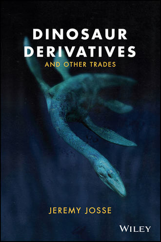 Jeremy  Josse. Dinosaur Derivatives and Other Trades