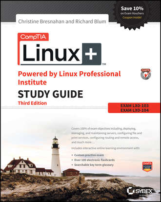 Richard Blum. CompTIA Linux+ Powered by Linux Professional Institute Study Guide. Exam LX0-103 and Exam LX0-104