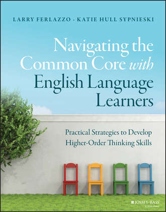Larry  Ferlazzo. Navigating the Common Core with English Language Learners. Practical Strategies to Develop Higher-Order Thinking Skills