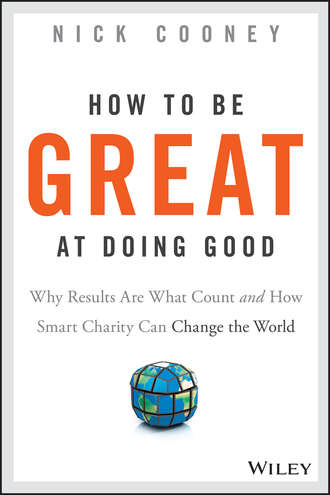 Nick  Cooney. How To Be Great At Doing Good. Why Results Are What Count and How Smart Charity Can Change the World