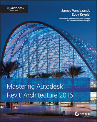 Eddy  Krygiel. Mastering Autodesk Revit Architecture 2016. Autodesk Official Press