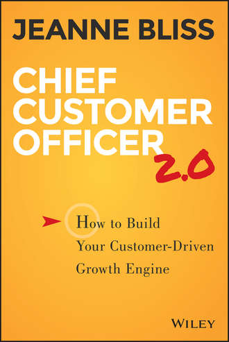 Jeanne Bliss. Chief Customer Officer 2.0. How to Build Your Customer-Driven Growth Engine