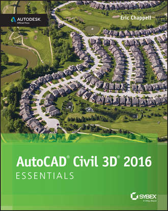Eric  Chappell. AutoCAD Civil 3D 2016 Essentials. Autodesk Official Press