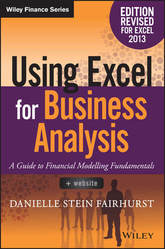 Danielle Stein Fairhurst. Using Excel for Business Analysis. A Guide to Financial Modelling Fundamentals