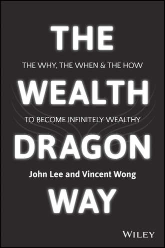 John Lee. The Wealth Dragon Way. The Why, the When and the How to Become Infinitely Wealthy