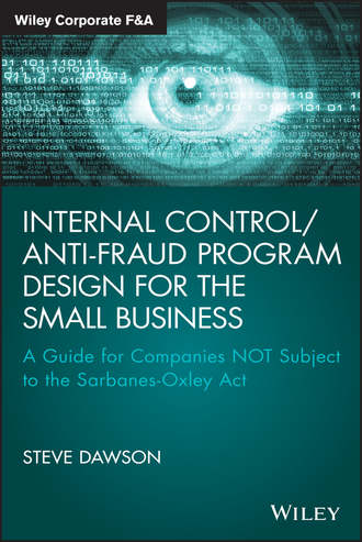Steve  Dawson. Internal Control/Anti-Fraud Program Design for the Small Business. A Guide for Companies NOT Subject to the Sarbanes-Oxley Act
