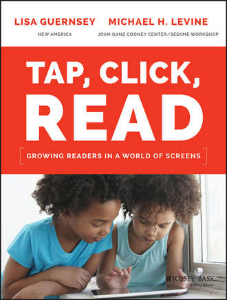 Lisa  Guernsey. Tap, Click, Read. Growing Readers in a World of Screens