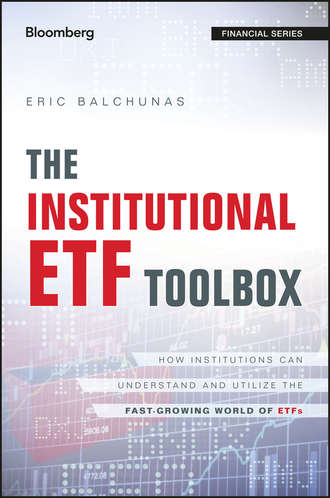 Eric  Balchunas. The Institutional ETF Toolbox. How Institutions Can Understand and Utilize the Fast-Growing World of ETFs