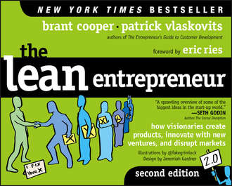 Eric  Ries. The Lean Entrepreneur. How Visionaries Create Products, Innovate with New Ventures, and Disrupt Markets