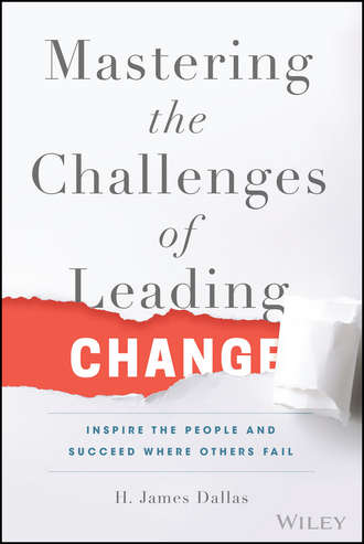 H. Dallas James. Mastering the Challenges of Leading Change. Inspire the People and Succeed Where Others Fail