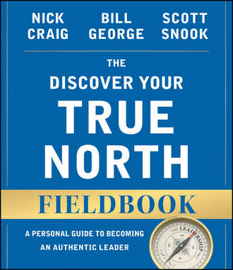 Bill George. The Discover Your True North Fieldbook. A Personal Guide to Finding Your Authentic Leadership