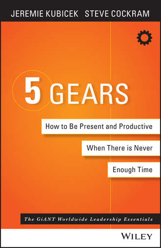 Jeremie  Kubicek. 5 Gears. How to Be Present and Productive When There is Never Enough Time