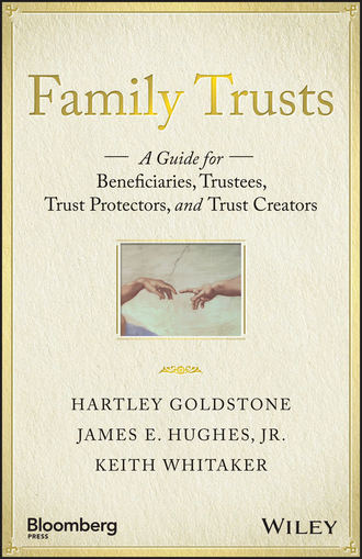 Keith Whitaker. Family Trusts. A Guide for Beneficiaries, Trustees, Trust Protectors, and Trust Creators