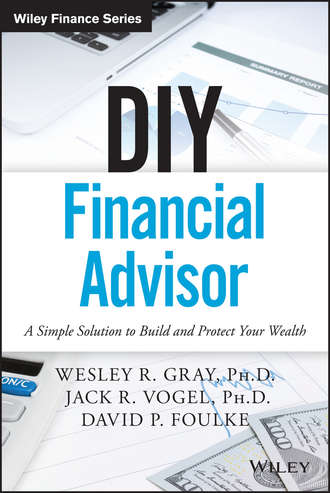 Wesley R. Gray. DIY Financial Advisor. A Simple Solution to Build and Protect Your Wealth