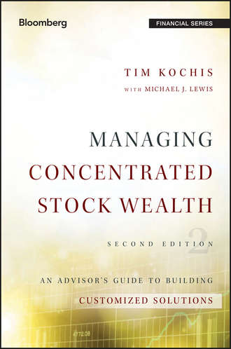 Tim Kochis. Managing Concentrated Stock Wealth. An Advisor's Guide to Building Customized Solutions