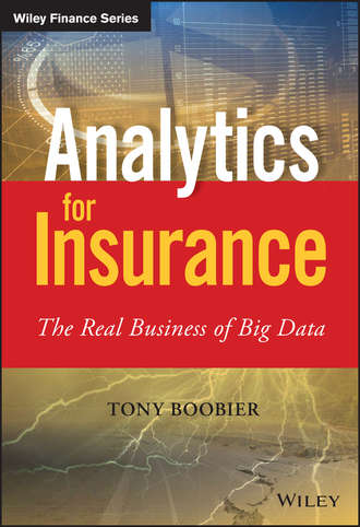 Tony  Boobier. Analytics for Insurance. The Real Business of Big Data