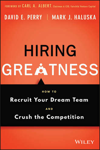 David Perry E.. Hiring Greatness. How to Recruit Your Dream Team and Crush the Competition