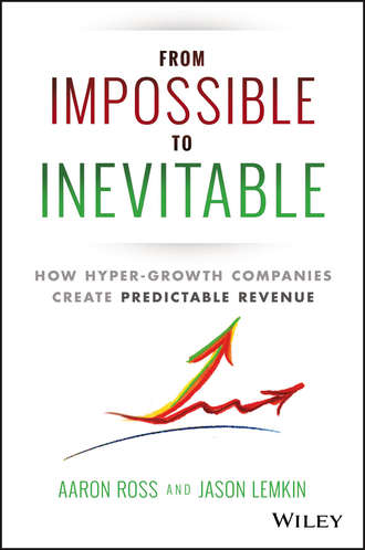 Aaron  Ross. From Impossible To Inevitable. How Hyper-Growth Companies Create Predictable Revenue