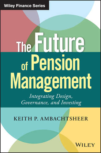 Keith Ambachtsheer P.. The Future of Pension Management. Integrating Design, Governance, and Investing