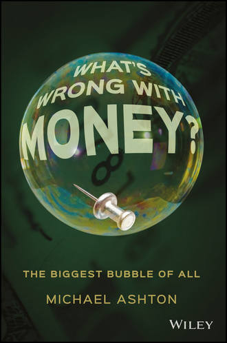 Michael  Ashton. What's Wrong with Money?. The Biggest Bubble of All
