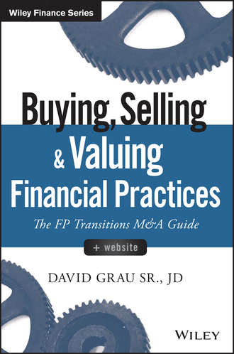 David Sr. Grau. Buying, Selling, and Valuing Financial Practices. The FP Transitions M&A Guide