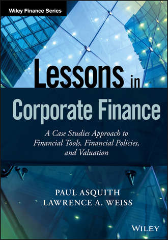 Paul  Asquith. Lessons in Corporate Finance. A Case Studies Approach to Financial Tools, Financial Policies, and Valuation
