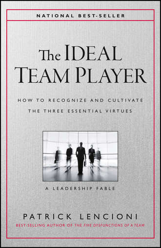 Патрик Ленсиони. The Ideal Team Player. How to Recognize and Cultivate The Three Essential Virtues