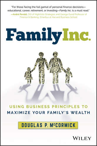 Douglas McCormick P.. Family Inc.. Using Business Principles to Maximize Your Family's Wealth