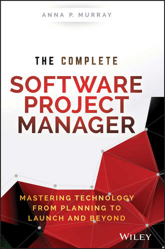 Anna Murray P.. The Complete Software Project Manager. Mastering Technology from Planning to Launch and Beyond