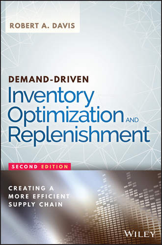 Robert Davis A.. Demand-Driven Inventory Optimization and Replenishment. Creating a More Efficient Supply Chain