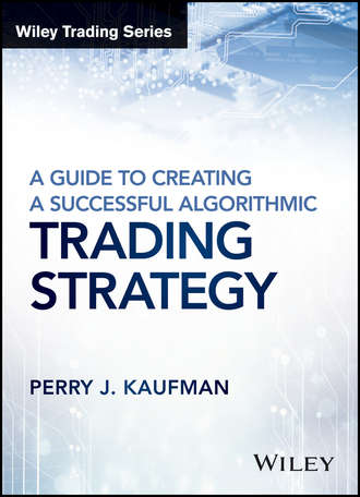 Perry Kaufman J.. A Guide to Creating A Successful Algorithmic Trading Strategy