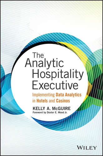 Kelly McGuire A.. The Analytic Hospitality Executive. Implementing Data Analytics in Hotels and Casinos