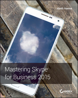 Keith  Hanna. Mastering Skype for Business 2015