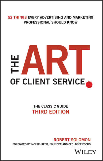 Robert  Solomon. The Art of Client Service. The Classic Guide, Updated for Today's Marketers and Advertisers