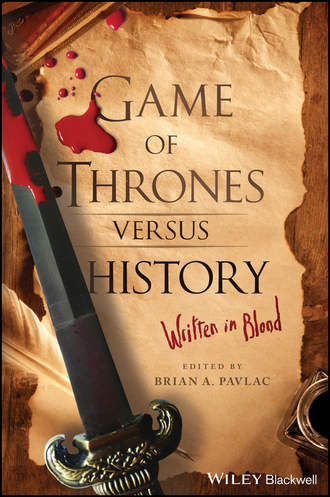 Brian Pavlac A.. Game of Thrones versus History. Written in Blood