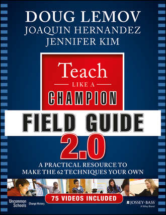 Doug  Lemov. Teach Like a Champion Field Guide 2.0. A Practical Resource to Make the 62 Techniques Your Own