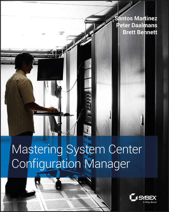 Santos  Martinez. Mastering System Center Configuration Manager