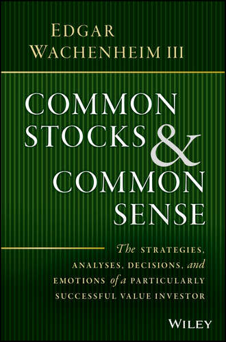 Edgar III Wachenheim. Common Stocks and Common Sense. The Strategies, Analyses, Decisions, and Emotions of a Particularly Successful Value Investor