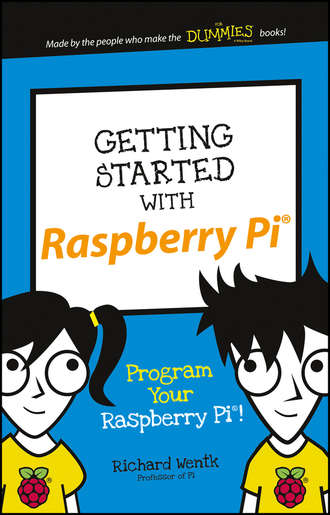 Richard  Wentk. Getting Started with Raspberry Pi. Program Your Raspberry Pi!