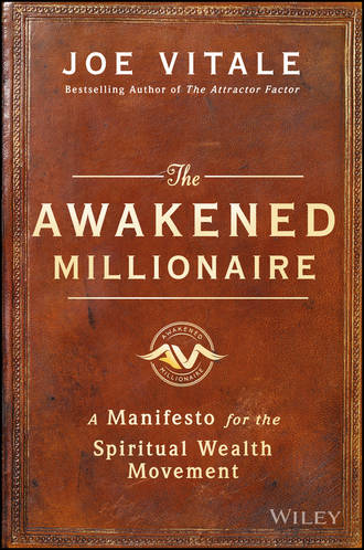 Joe Vitale. The Awakened Millionaire. A Manifesto for the Spiritual Wealth Movement