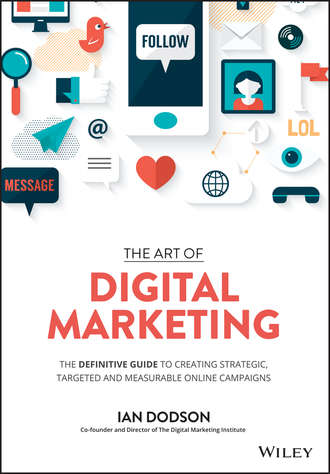 Ian  Dodson. The Art of Digital Marketing. The Definitive Guide to Creating Strategic, Targeted, and Measurable Online Campaigns